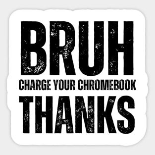 Bruh Charge Your Chromebook Thanks Sticker